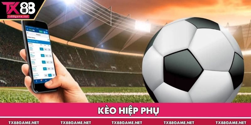 Kèo Hiệp Phụ - Hình Thức Đặt Cược Vô Cùng Thú Vị Tại TX88
