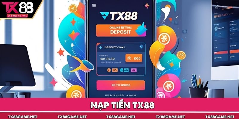 Nạp Tiền TX88 Thành Công 100% Chỉ Sau Vài Phút Thao Tác