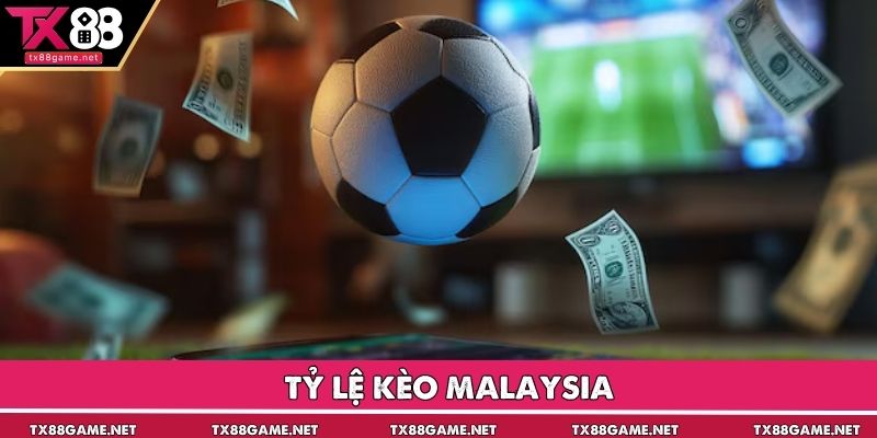 Tỷ Lệ Kèo Malaysia - Những Thông Tin Quan Trọng Cần Biết