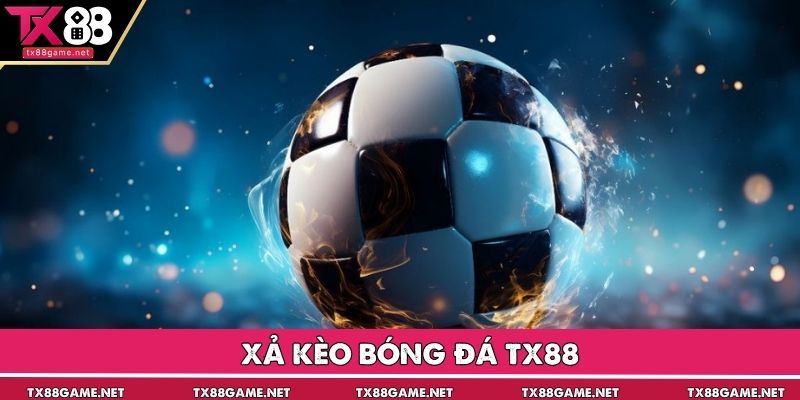 Xả Kèo Bóng Đá TX88 - Chiến Thuật Khôn Ngoan Của Các Cao Thủ